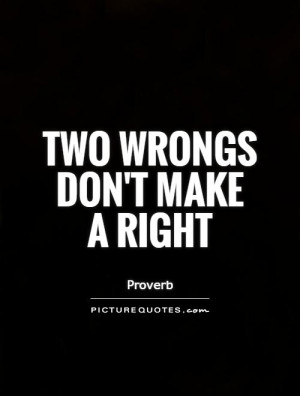 Proverb Quotes Wrong Quotes Right And Wrong Quotes