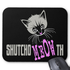 Funny Cat Shut Your MEOWth (dark) Mouse Pad