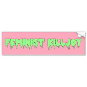 Feminist Killjoy Bumper Sticker Car Bumper Sticker