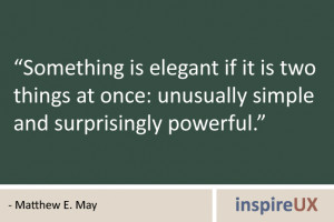 Something is elegant if it is two things at once: unusually simple and ...