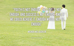quote-Mignon-McLaughlin-youth-is-not-enough-and-love-is-91059.png