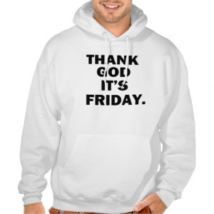 THANK GOD IT'S FRIDAY.' FUNNY COLLEGE HUMOR HOODED PULLOVER