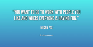 quote-Megan-Fox-you-want-to-go-to-work-with-247946.png