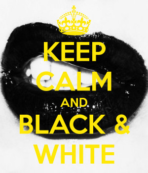 Keep Calm And Black White...