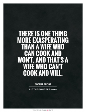 Wife Quotes Cooking Quotes Robert Frost Quotes