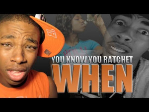 70. You Know You Ratchet When... | PopScreen