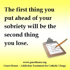 The first thing you put ahead of your sobriety will be the second ...