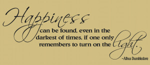 ... , if one only remembers to turn on the light.” -Albus Dumbledore