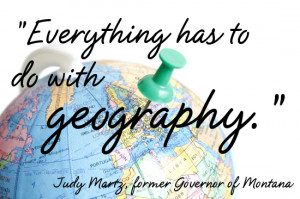 Everything has to do with geography. A quote explained by Maggie Hogan ...