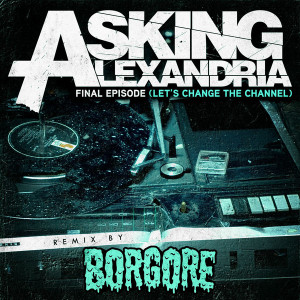 Final Episode (Let's Change the Channel) [Borgore Remix] - Single by ...
