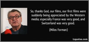 thanks God, our films, our first films were suddenly being appreciated ...