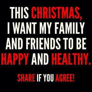 This Christmas, I want my family and friends to be happy and healthy ...