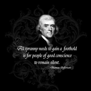 Thomas Jefferson on Tyranny. All tyranny needs to gain a foothold is ...