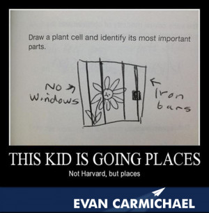This kid is going places, not Harvard, but places :D