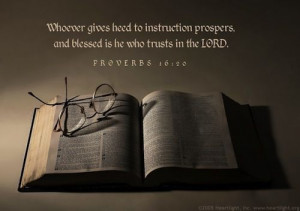 Proverbs 16:20 Whoever gives heed to instruction