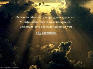 Believe In Miracles Quotes Believe in miracles by keeping