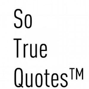 So True Quotes™