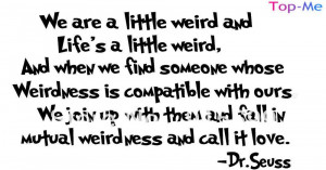 Vinyl Wall Art Quote Dr Seuss, Love - We are all a Little Weird 8076