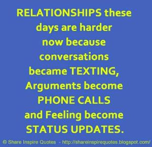 days are harder now because conversations became TEXTING, Arguments ...