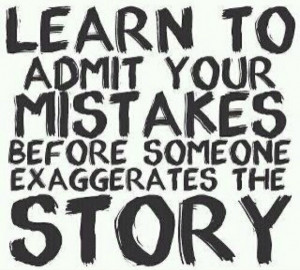 Learn to admit your faults..
