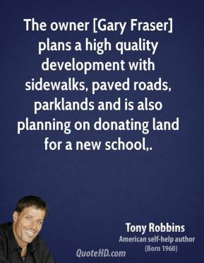 tony-robbins-quote-the-owner-gary-fraser-plans-a-high-quality-developm ...