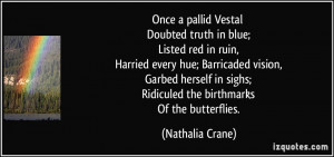 Once a pallid Vestal Doubted truth in blue; Listed red in ruin ...