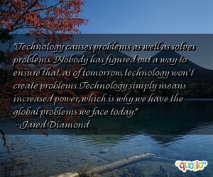 Technology causes problems as well as solves