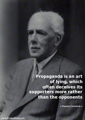 Propaganda is an art of lying, which often deceives its supporters ...