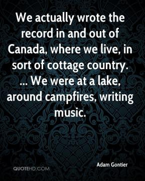... country. ... We were at a lake, around campfires, writing music