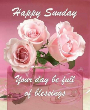 Happy Sunday May Your Day Be Filled With Blessings