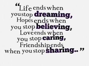 Life ends when you stop dreaming, Hope ends when you stop believing ...