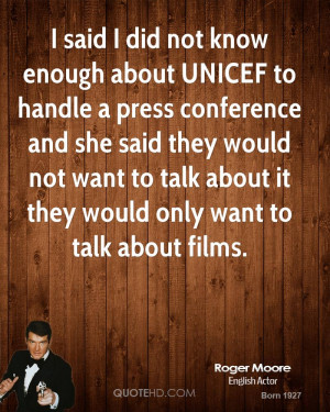said I did not know enough about UNICEF to handle a press conference ...