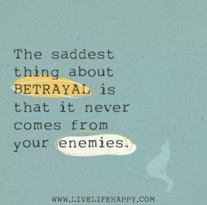 Betrayal is very sad and very painful ..