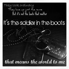 Its the soldier ib the boots that mean the world to me.