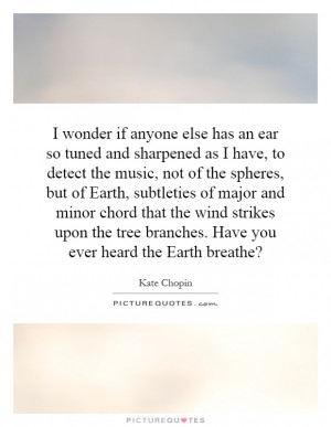 ... tree branches. Have you ever heard the Earth breathe? Picture Quote #1