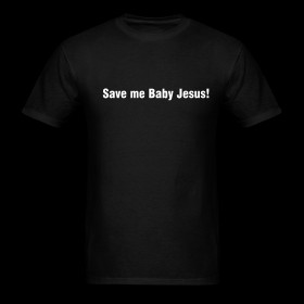 SAVE ME BABY JESUS T-SHIRT - FUNNY CELEBRITY QUOTES T-SHIRT ~ 0