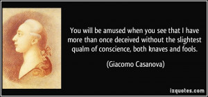 ... qualm of conscience, both knaves and fools. - Giacomo Casanova