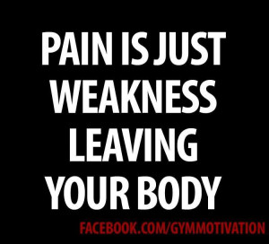 Pain Is Just Wakness Leaving Your Body - Sports Quote