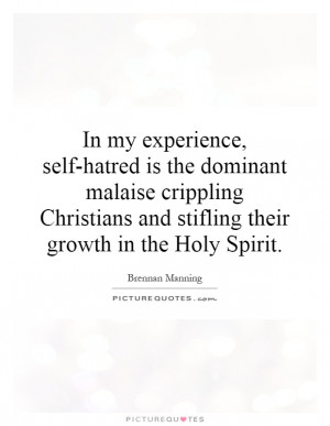 In my experience, self-hatred is the dominant malaise crippling ...