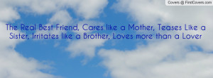 Best Friend, Cares like a Mother, Teases Like a Sister, Irritates like ...