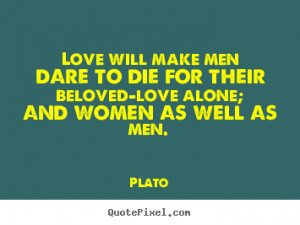 ... quotes about love - Love will make men dare to die for their beloved