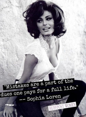 Mistakes are a part of the dues one pays for a full life | Sofia Loren ...