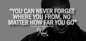 You can never forget where you from, no matter how far you go.