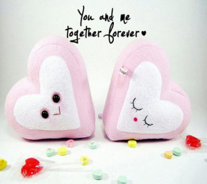 You and me together forever.