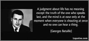 judgment about life has no meaning except the truth of the one who ...