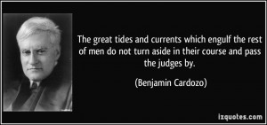 The great tides and currents which engulf the rest of men do not turn ...
