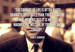 quote-John-F.-Kennedy-the-courage-of-life-is-often-a-39583.png
