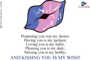 ... you is my duty; Missing you is my hobby; And kissing you is my wish