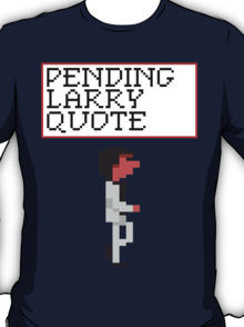 Pending Larry Quote T-Shirt
