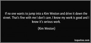 If no one wants to jump into a Kim Weston and drive it down the street ...